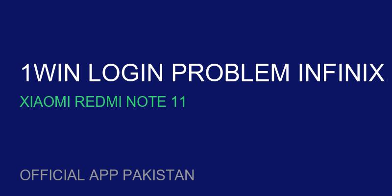 1win login problem Infinix Hot 11 for Xiaomi Redmi Note 11